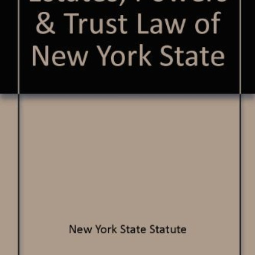[Free] EBOOK 📤 Estates, Powers & Trusts Law ``N.Y.S. Certified'' by  New York State