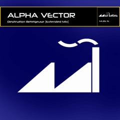 ALPHA VECTOR "Destination Betelgeuse" Preview [Out on Spotify / Beatport!]