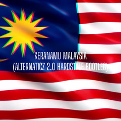 KERANAMU MALAYSIA (ALTERNATICZ 2.0 HARDSTYLE BOOTLEG)