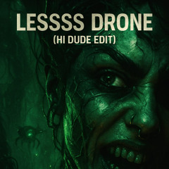 [FREE DL] LESSSSS - DRONE (H! DUDE TECHNOSTEP EDIT)