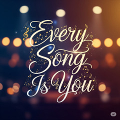 Every Song Is You