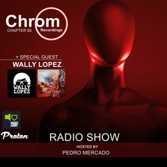 Chrom Radio Show Chapter 60: WALLY LOPEZ (December 2021) - Hosted by Pedro Mercado