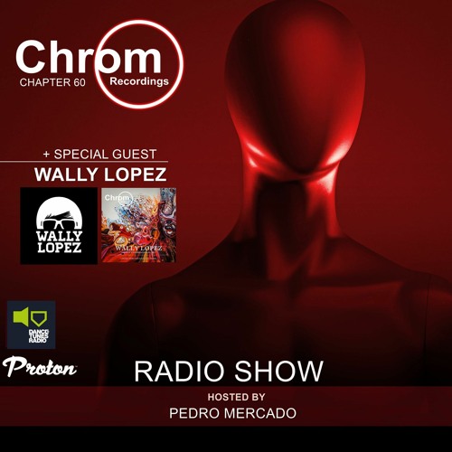 Chrom Radio Show Chapter 60: WALLY LOPEZ (December 2021) - Hosted by Pedro Mercado