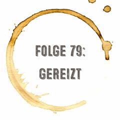 Kaffee, Stulle, Gin - Folge 79: Gereizt