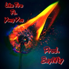 Like Fire Ft. Yung Van (Prod. Boyfifty)