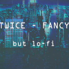 fancy - twice (but it's lo-fi)(remix)