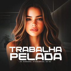 Trabalha Pelada (feat. DJ GORDINHO DA VF)