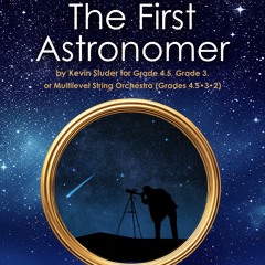 The First Astronomer (Kevin Sluder, Grade 4.5, Grade 3, or Multi-Level String Orchestra)