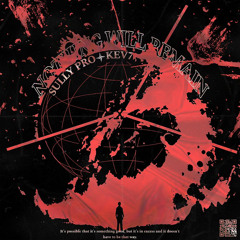 NOTHING WILL REMAIN(w/ kev7)