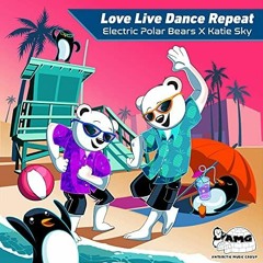 Katie Sky, Electric Polar Bears - Love Live Dance Repeat (trumup$)