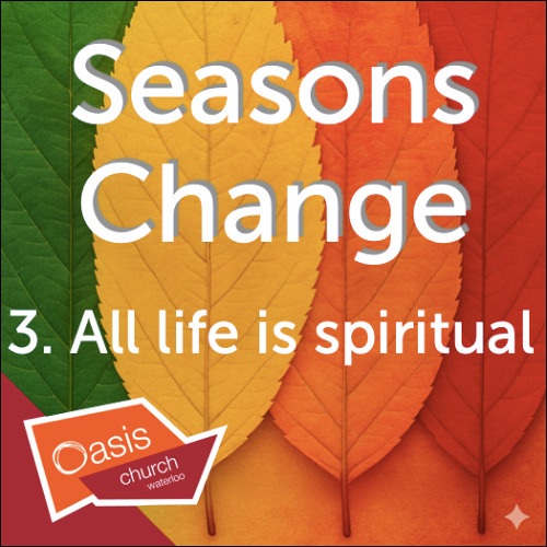 Seasons Change, Part Three: All life is spiritual
