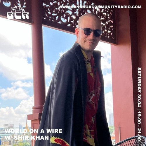 World On A Wire With Shir Khan - 30th April 2022