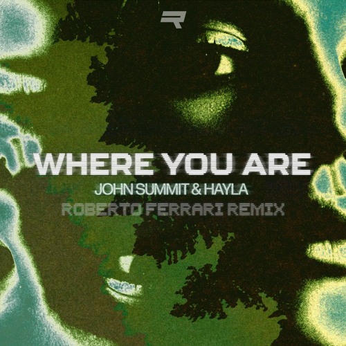John Summit, Hayla - Where You Are (Roberto Ferrari Remix)
