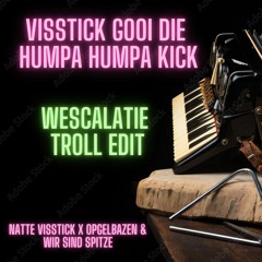 Natte Visstick X Opgeblazen - Vissstick Gooi Die Humpa Humpa Kick (Wescalatie Troll Edit)