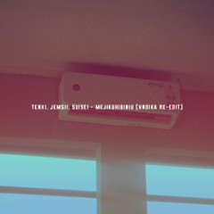 Tenxi, Jemsii, Suisei - Mejikuhibiniu (Vndika Re-Edit)