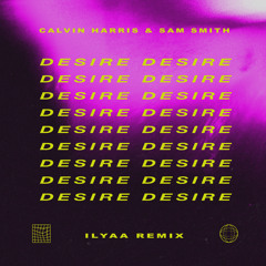 Calvin Harris, Sam Smith - Desire (ILYAA Remix) [FREE DOWNLOAD]