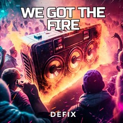 We Got The Fire (UPTEMPO)