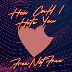 How Could I Hate You