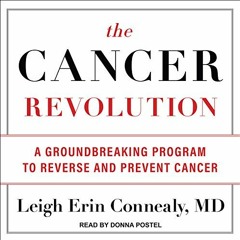VIEW [KINDLE PDF EBOOK EPUB] The Cancer Revolution: A Groundbreaking Program to Rever