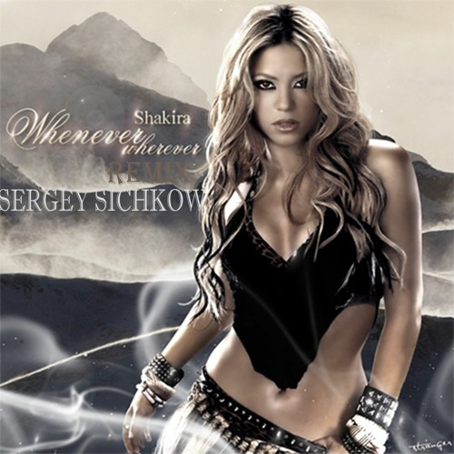 Sergey Sichkow - Shakira - Whenever, Wherever(Sergey Sichkow Remix) |  Spinnin' Records