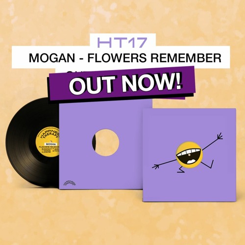 [HT17] Mogan - Flowers Remember (Incl. B From E remix)(preview)