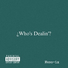 ¿Who's Dealin'?
