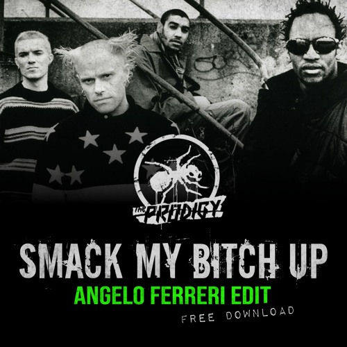 The Prodigy - SMACK MY BITCH UP (Angelo Ferreri EDIT) / FREE DL
