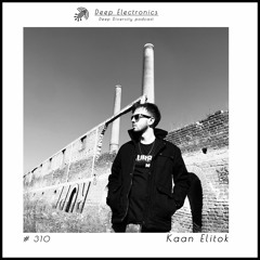 Deep Electronics # 310 - Kaan Elitok