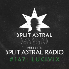 Split Astral Radio #147: LUCIVIX
