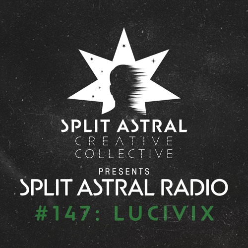 Split Astral Radio #147: LUCIVIX