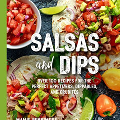 [Access] EPUB 💛 Salsas and Dips: Over 100 Recipes for the Perfect Appetizers, Dippab