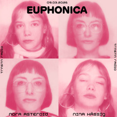 EUPHONICA w/ Nora Asteroid & Nina Hässig (09.03.2025)