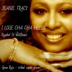 Rosabel & WillBeats Ft. Jeanie Tracy - I LOSE CHA CHA HEELS (Gesa Ruiz - tribal super drums)