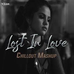 Lost In Love Mashup |Chillout Mix | Incomplete love - Emotional Mashup | Rixan Official| San Music