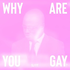 Why Are You Gay?