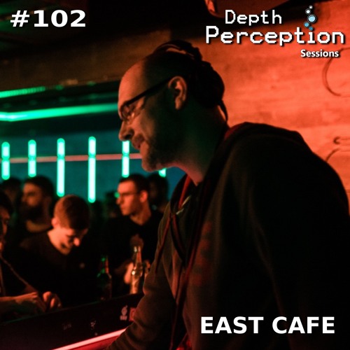 Depth Perception Sessions #102 - East Cafe