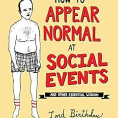 free PDF 📥 How to Appear Normal at Social Events: And Other Essential Wisdom by Lord