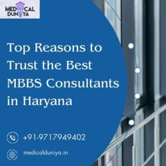 Top Reasons to Trust the Best MBBS Consultants in Haryana