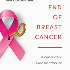 READ [KINDLE PDF EBOOK EPUB] The End of Breast Cancer: A Virus and the Hope for a Vaccine by  Kathle