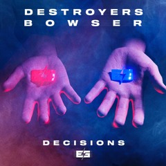 Destroyers & Bowser - Decisions