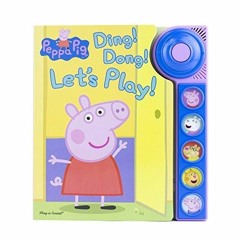 [READ DOWNLOAD] Peppa Pig - Ding! Dong! Let's Play! Doorbell Sound Book - PI Kid