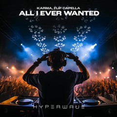 KARMA X Flip Capella - All I Ever Wanted (Extended Mix) FINAL