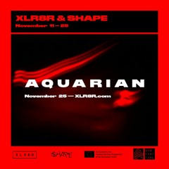 XLR8R & SHAPE: Aquarian, Presented by CTM Festival