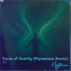 BT - Force of Gravity (Mysterium Remix)