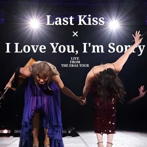 Last Kiss × I love you, I'm sorry (with Gracie Abrams) | live from The Eras Tour