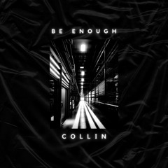 Collin - Be Enough {FREE DOWNLOAD}
