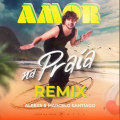 Amor Na Praia - Nattan (Aleexs, Marcelo Santiago Remix)