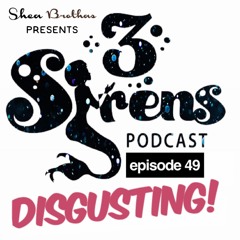 3sirens - EP49 Disgusting
