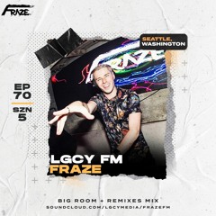 LGCY FM S5 E70: Fraze (Big Room + Remixes Mix)