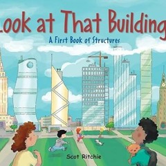 Get [PDF EBOOK EPUB KINDLE] Look at That Building!: A First Book of Structures (Exploring Our Commun